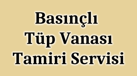 Basınçlı Tüp Vanası Servisi - Tel: (216) 374 36 69 BETAGAZ ARmatürleri Tuzla İstanbul TÜRKİYE